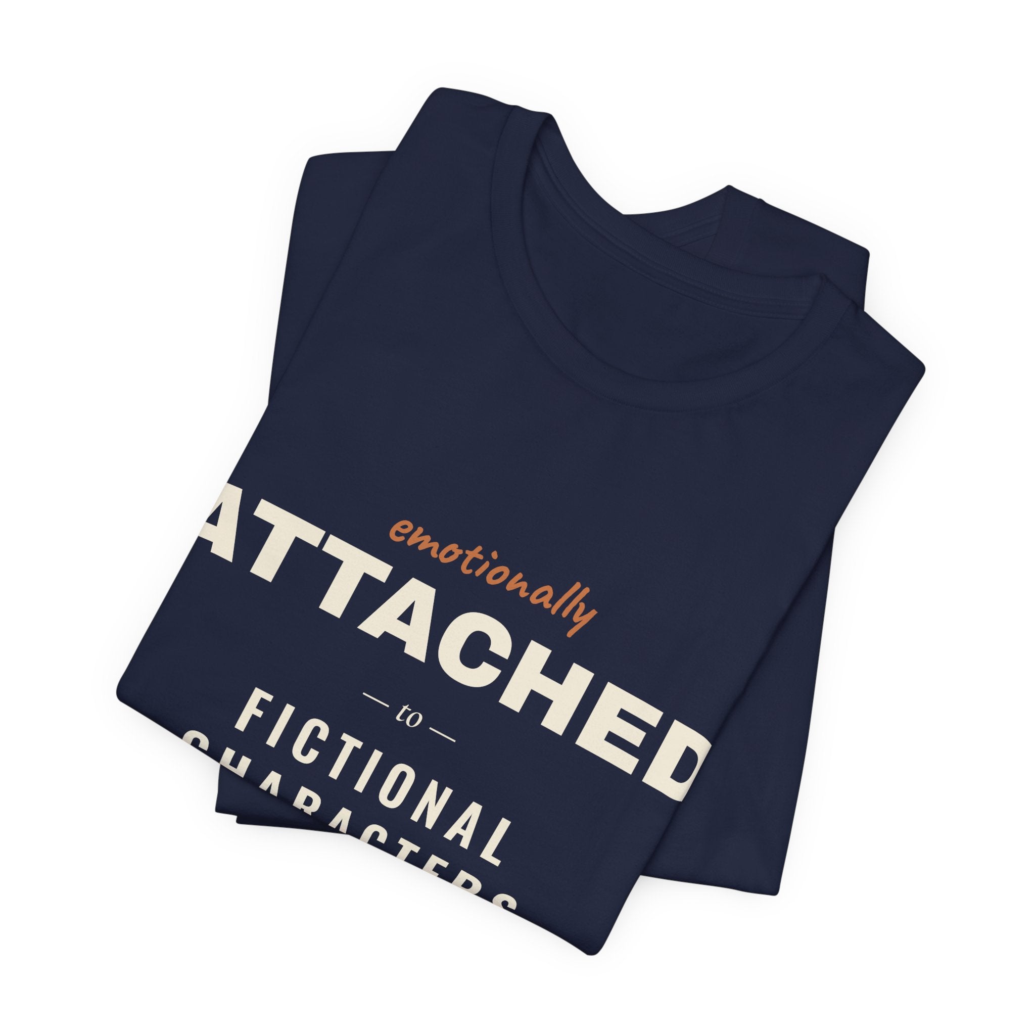 Emotionally Attached to Fictional Characters T-Shirt