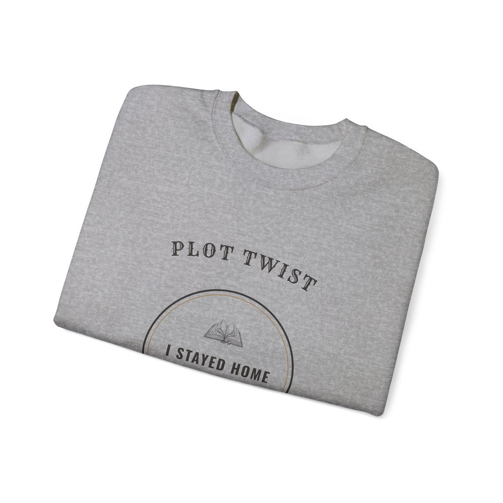 Plot Twist I Stayed Home to Read Sweatshirt