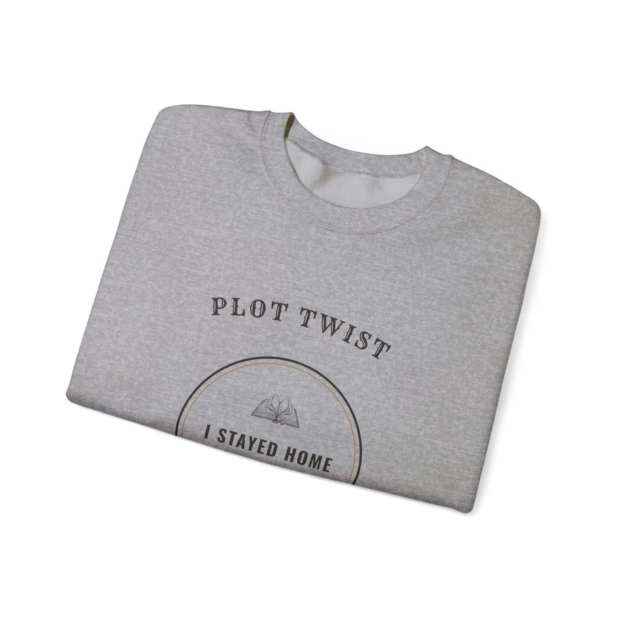Plot Twist I Stayed Home to Read Sweatshirt