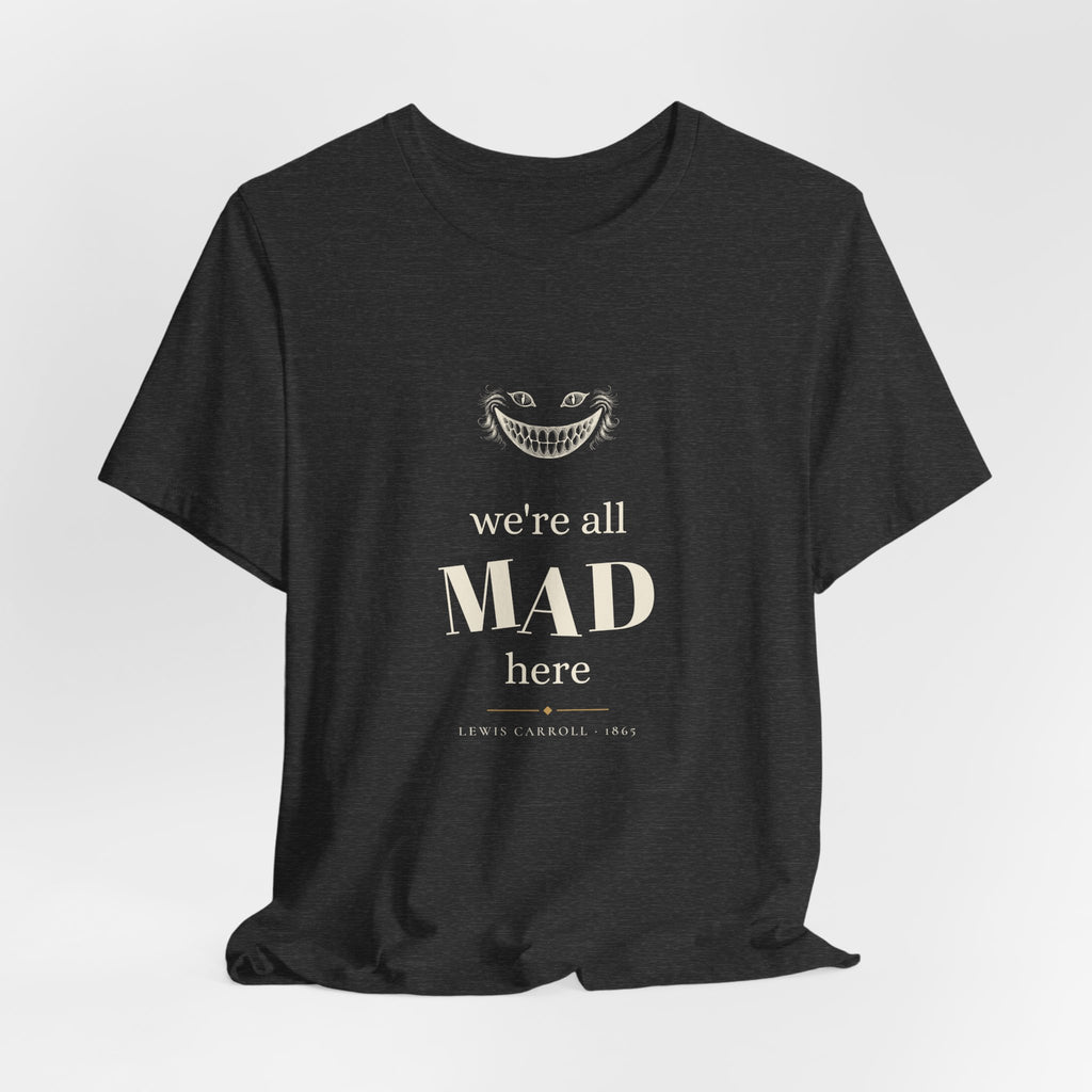 We're All Mad Here Alice in Wonderland T-Shirt