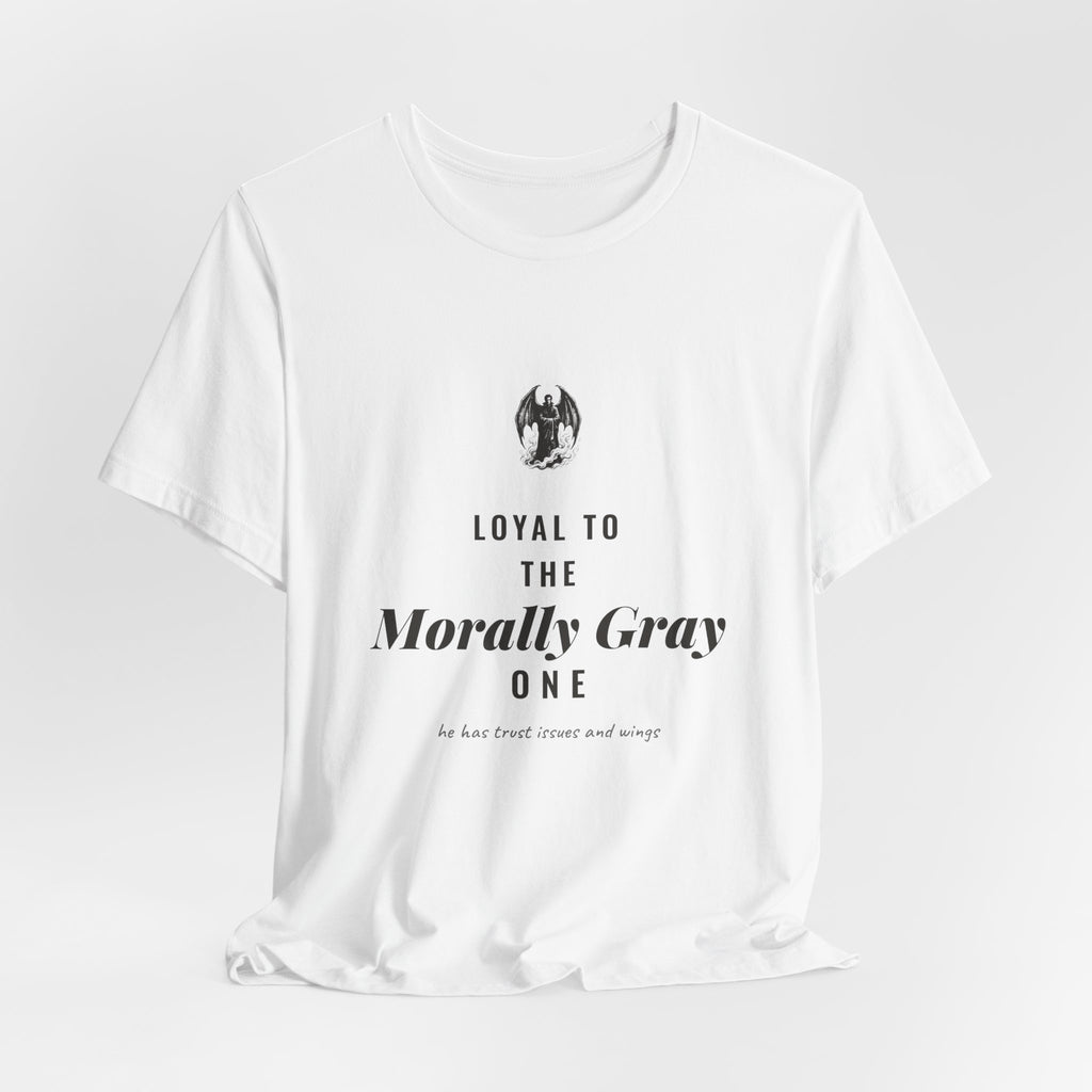 Loyal to the Morally Gray One T-Shirt