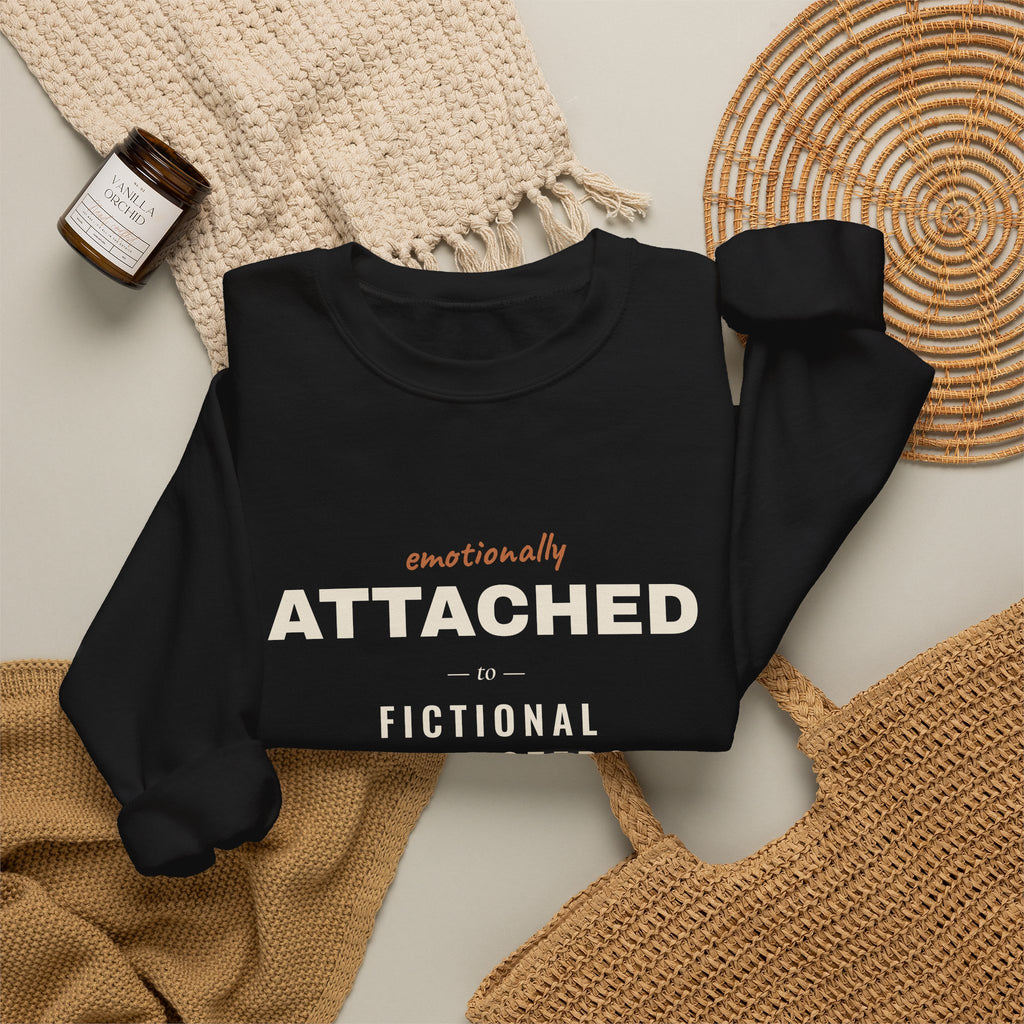 Emotionally Attached to Fictional Characters Sweatshirt