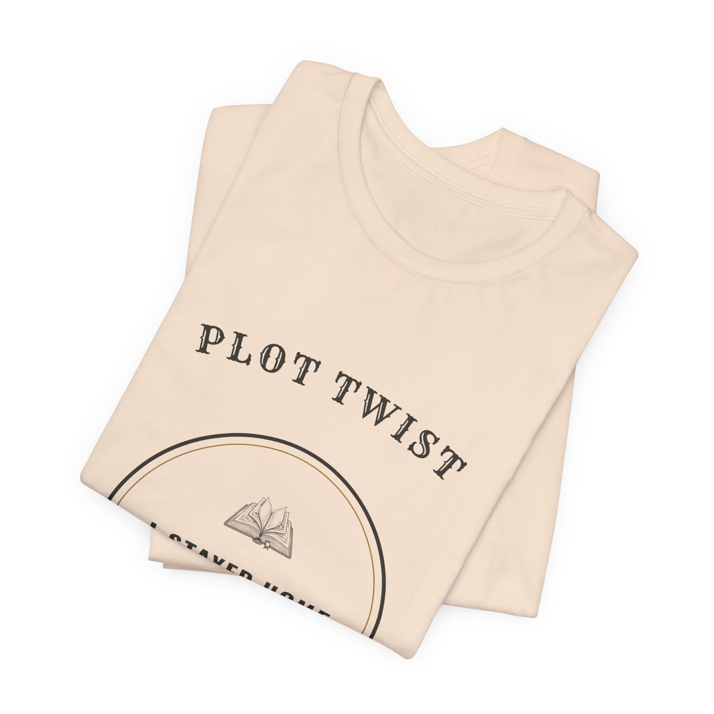 Plot Twist I Stayed Home to Read T-Shirt