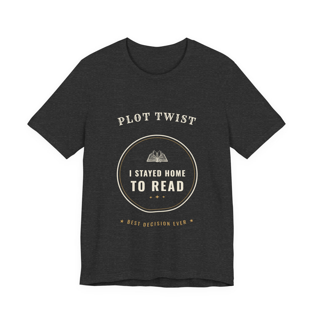 Plot Twist I Stayed Home to Read T-Shirt