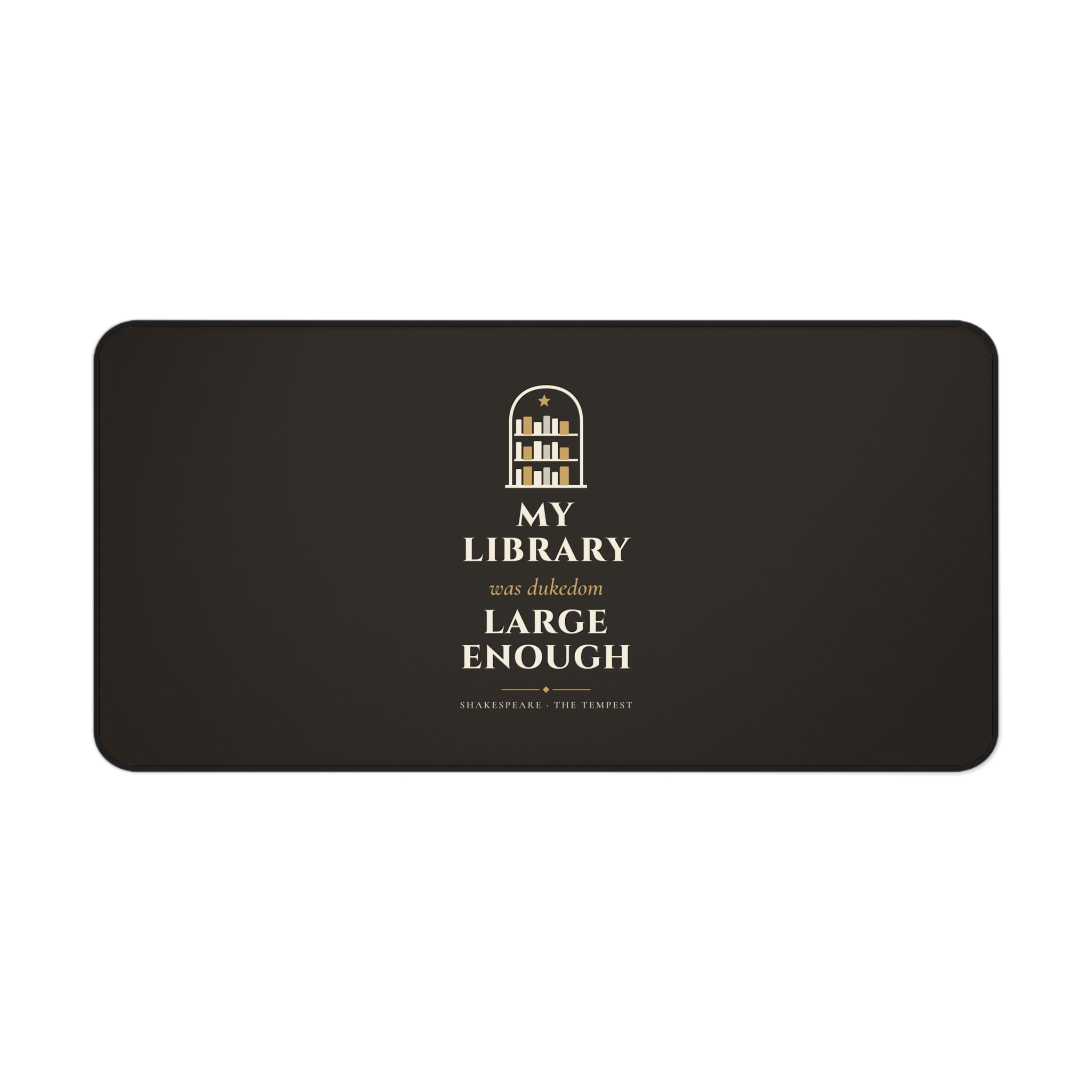 Shakespeare My Library Was Dukedom Large Enough Desk Mat