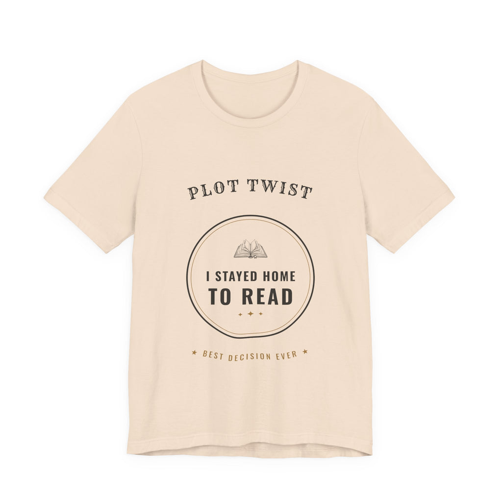 Plot Twist I Stayed Home to Read T-Shirt