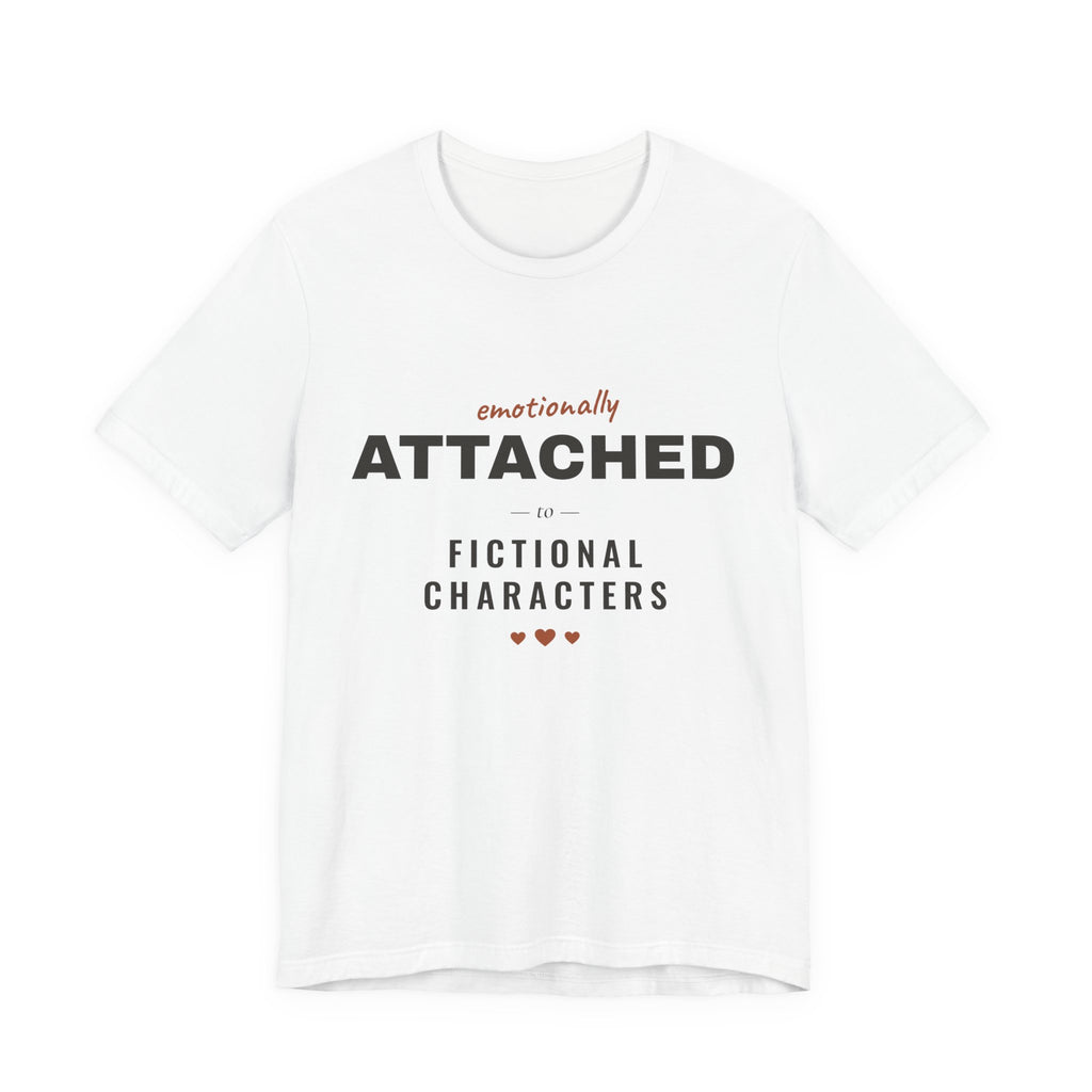 Emotionally Attached to Fictional Characters T-Shirt