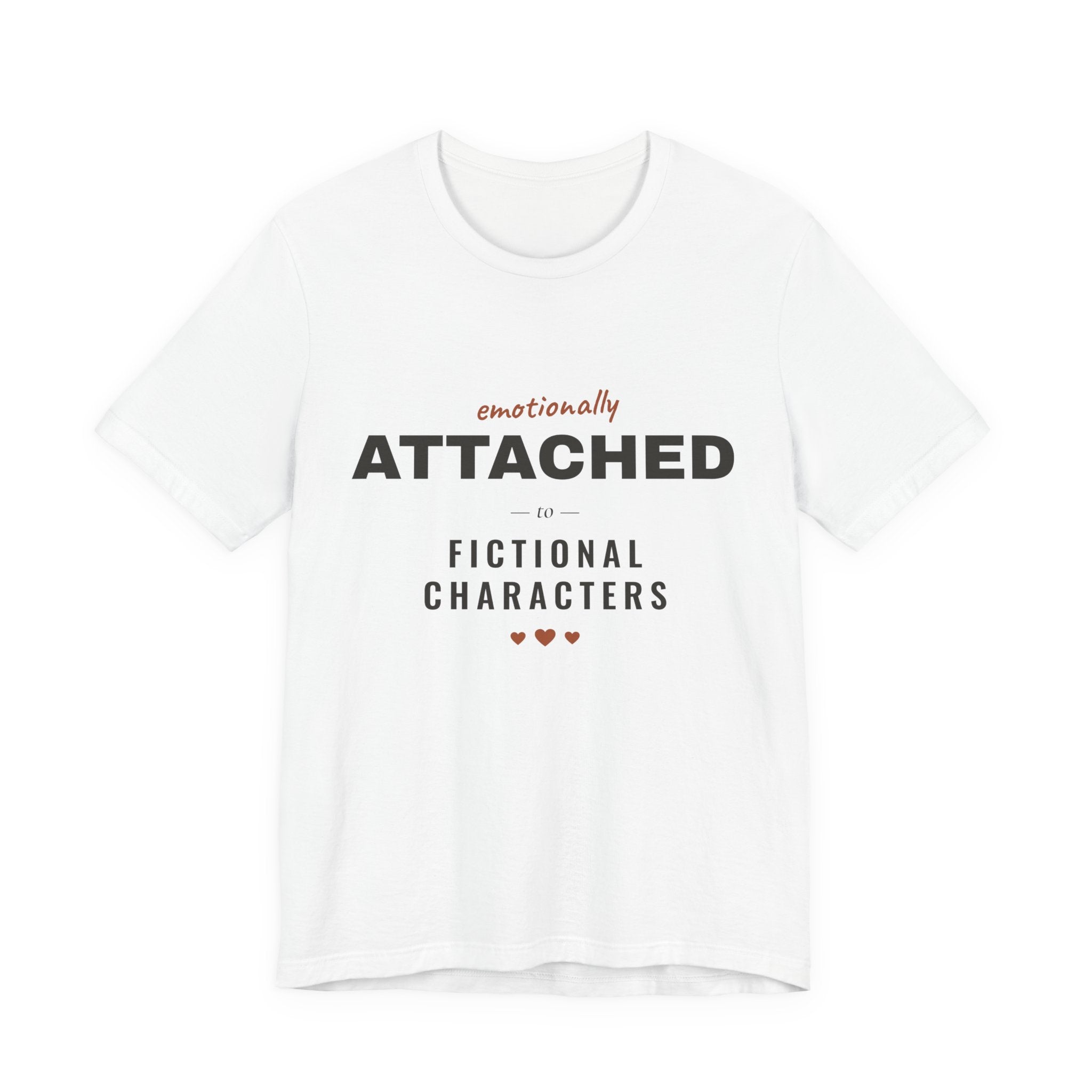 Emotionally Attached to Fictional Characters T-Shirt