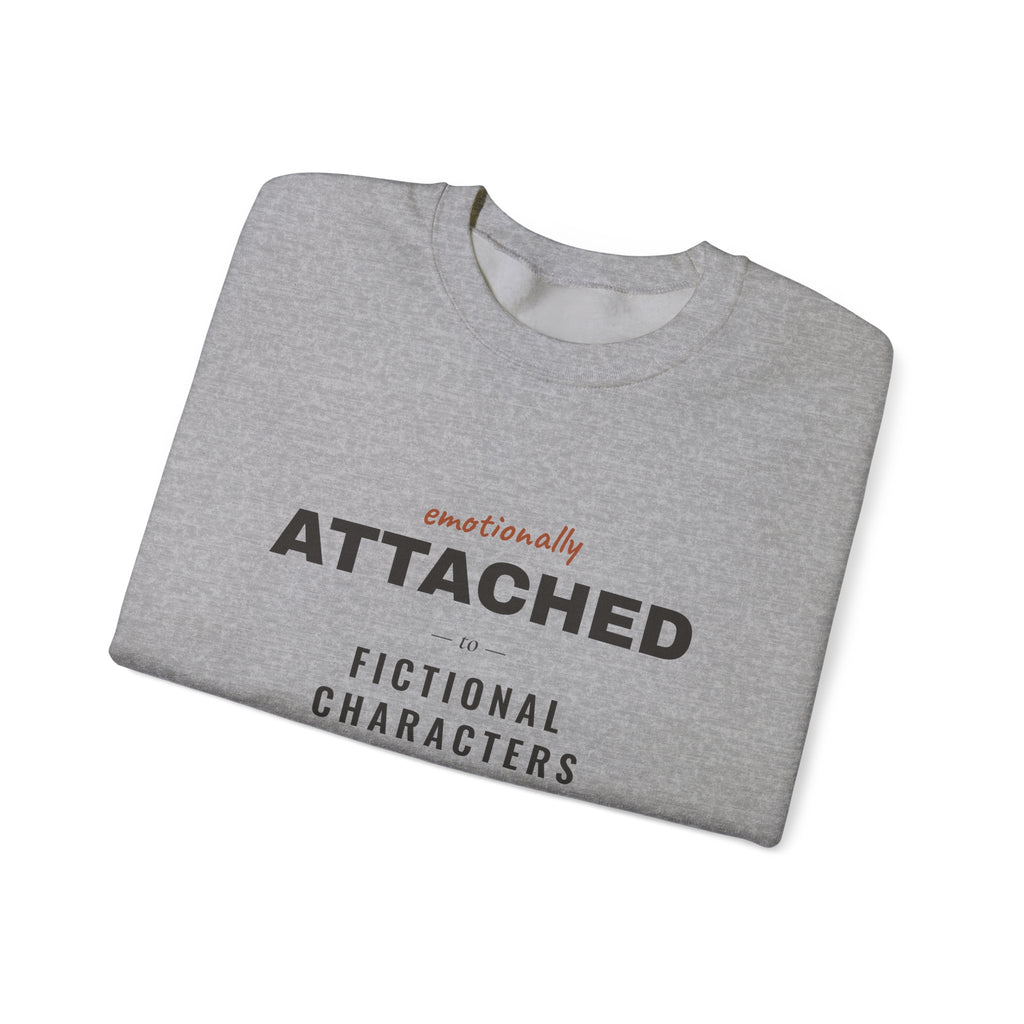 Emotionally Attached to Fictional Characters Sweatshirt