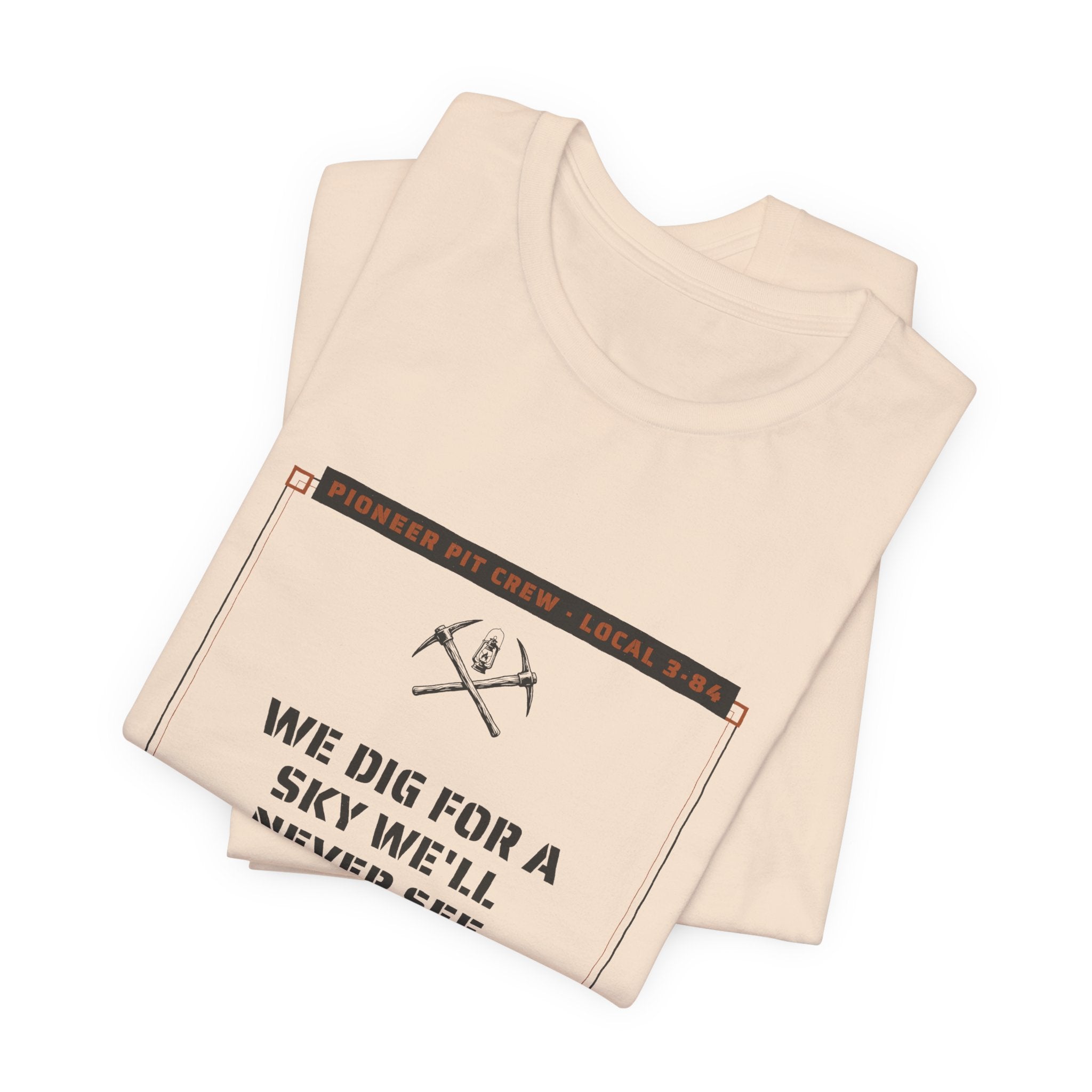 We Dig for a Sky We'll Never See T-Shirt
