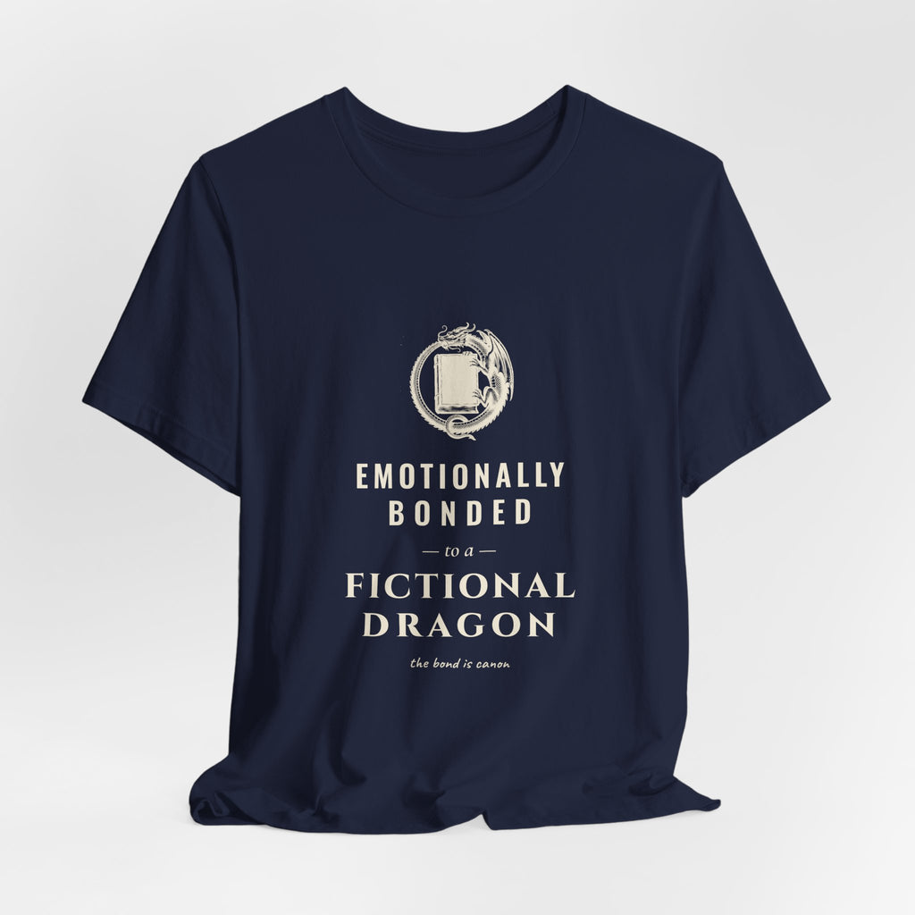 Emotionally Bonded to a Fictional Dragon T-Shirt