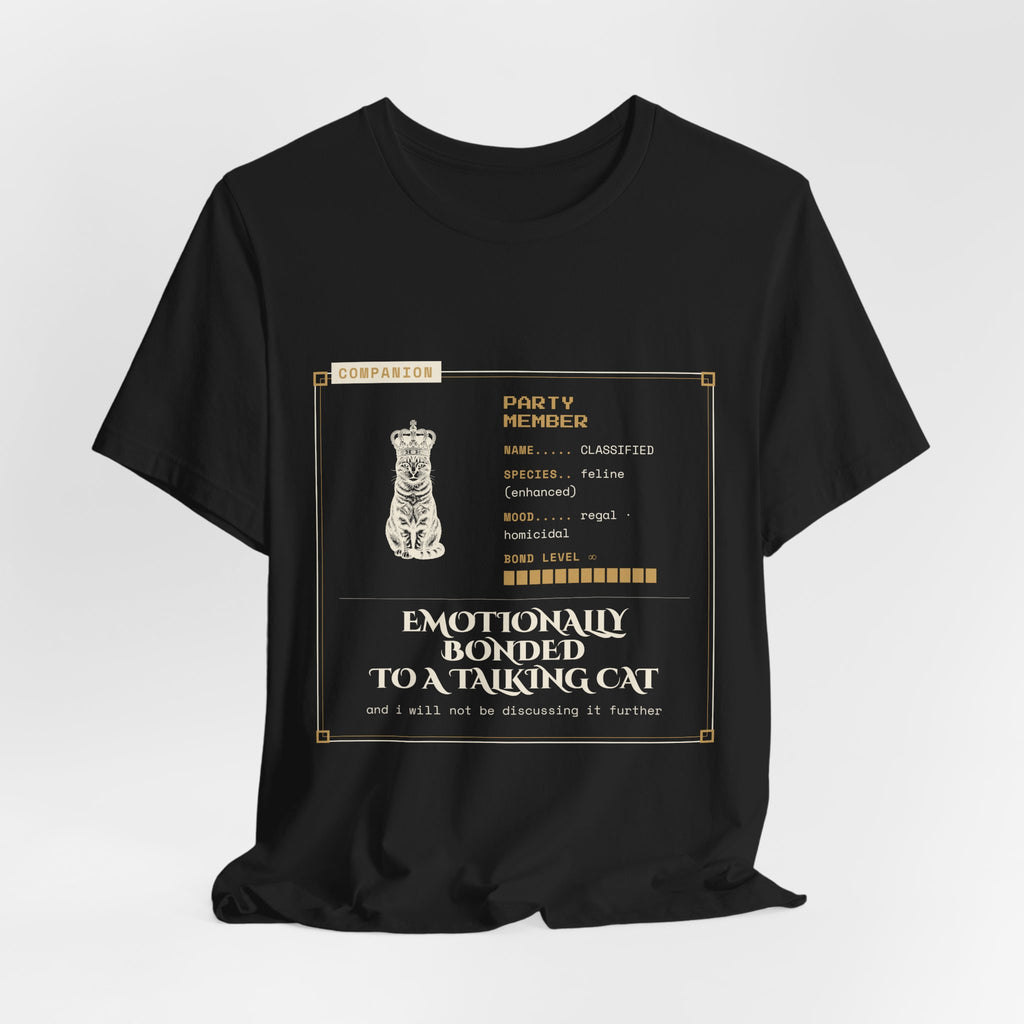 Emotionally Bonded to a Talking Cat T-Shirt