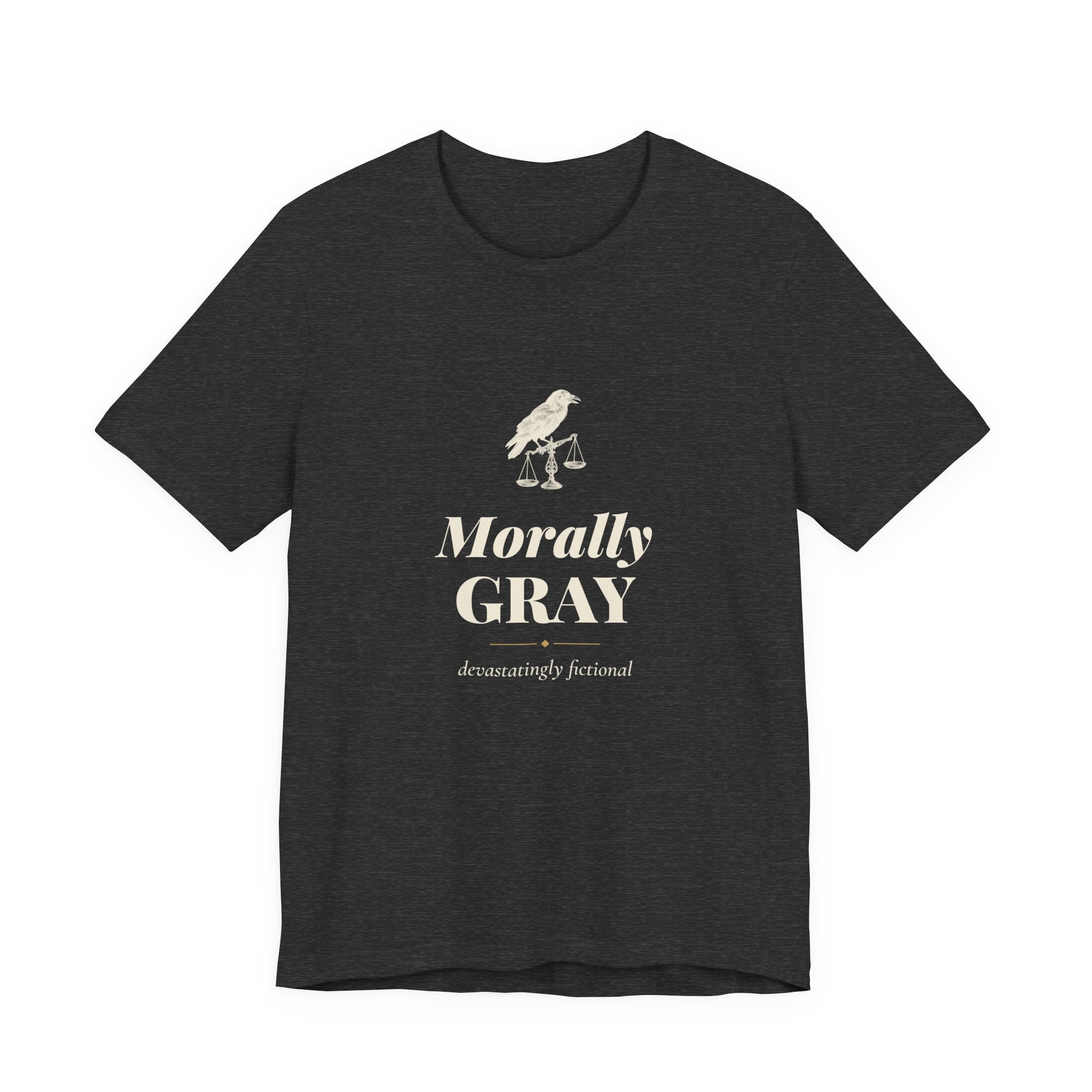 Morally Gray Devastatingly Fictional T-Shirt