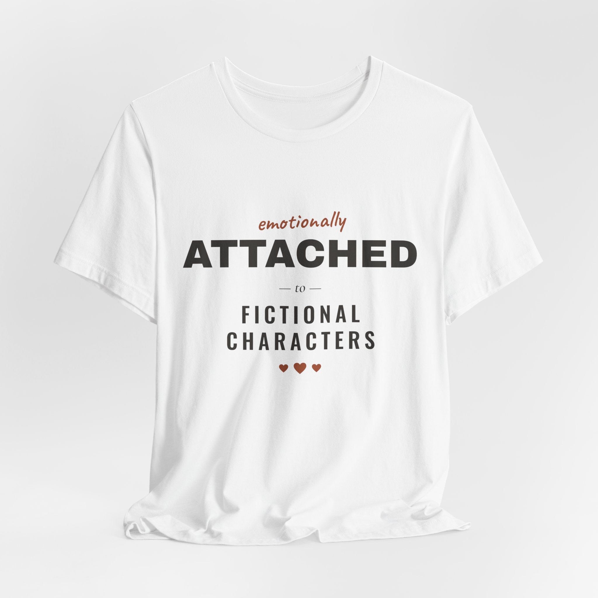 Emotionally Attached to Fictional Characters T-Shirt