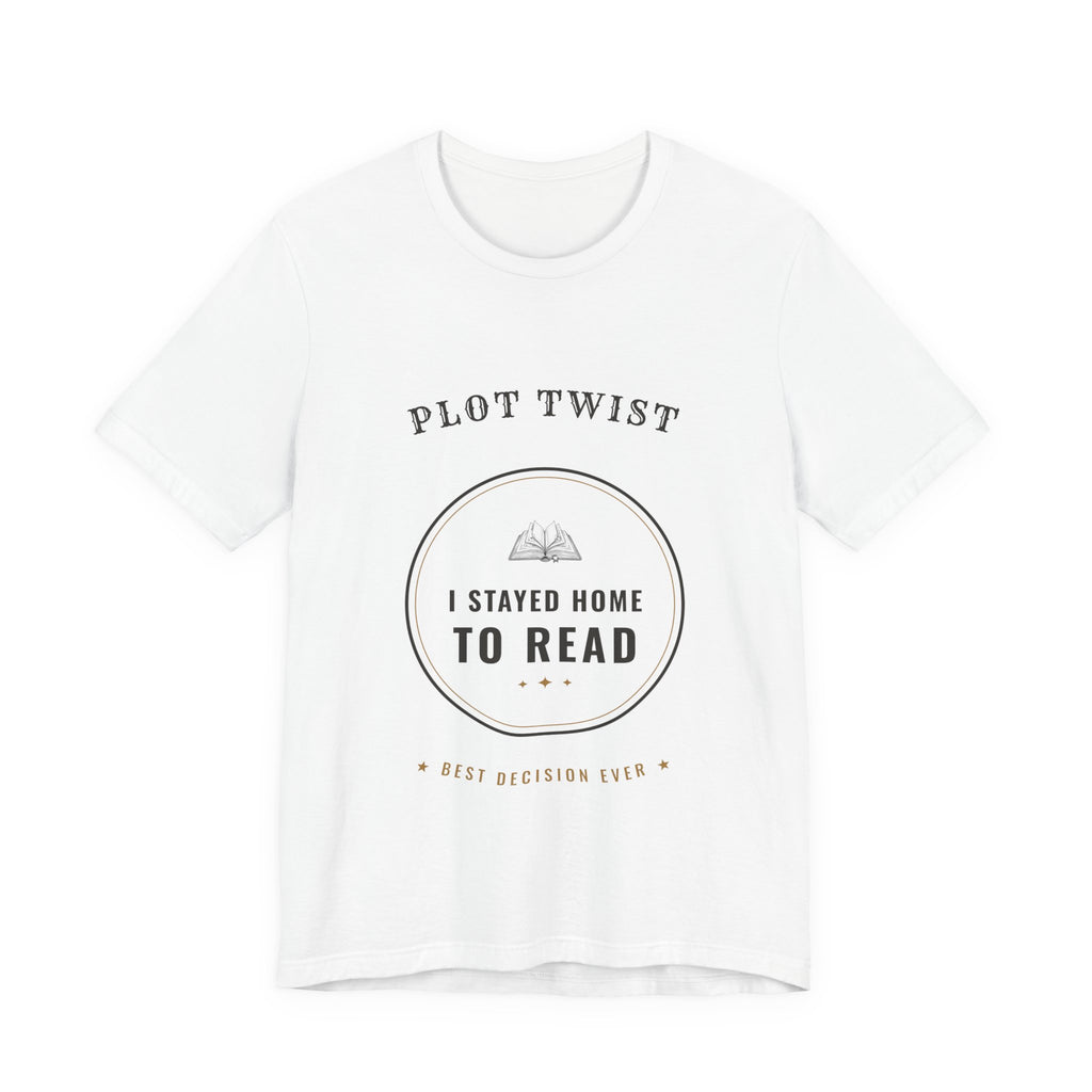 Plot Twist I Stayed Home to Read T-Shirt