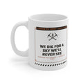 We Dig for a Sky We'll Never See Mug