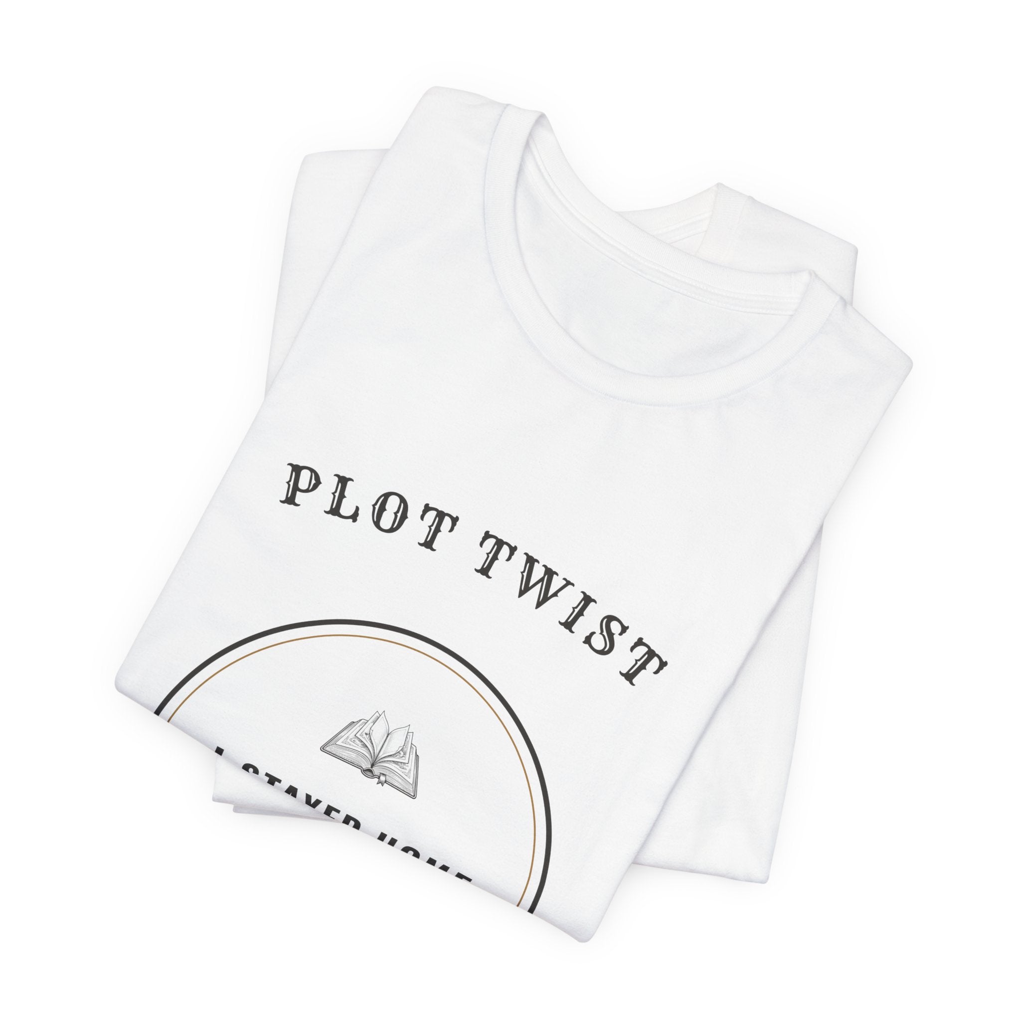 Plot Twist I Stayed Home to Read T-Shirt