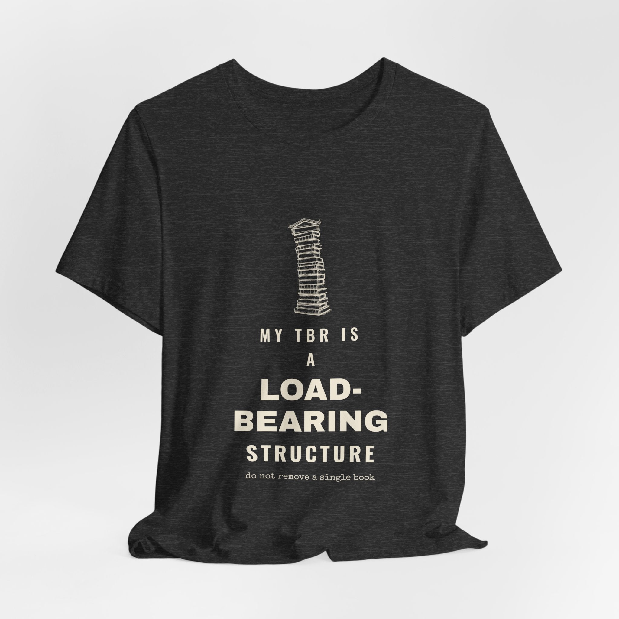 My TBR Is a Load-Bearing Structure T-Shirt