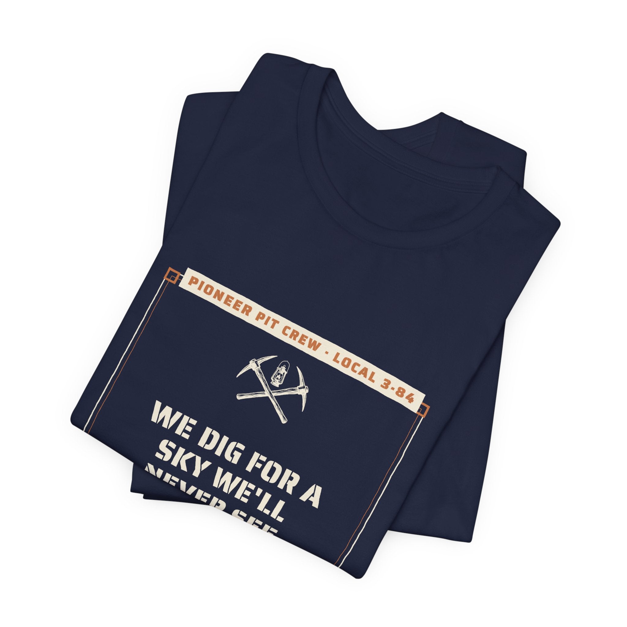 We Dig for a Sky We'll Never See T-Shirt