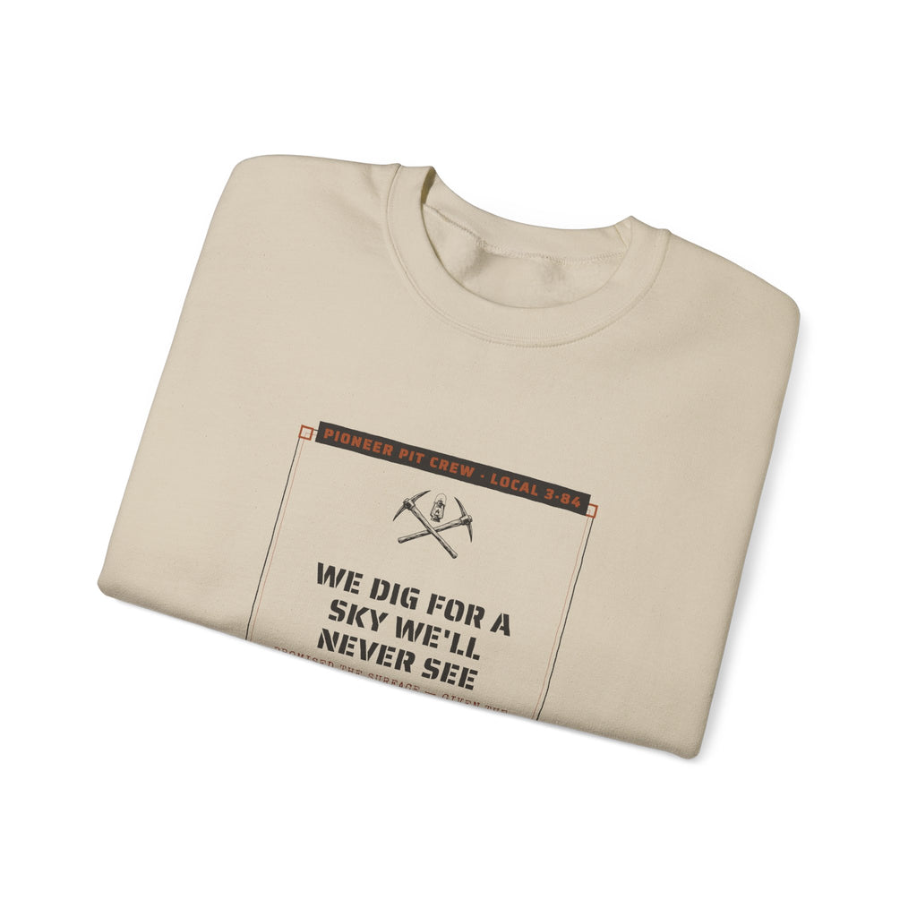 We Dig for a Sky We'll Never See Sweatshirt