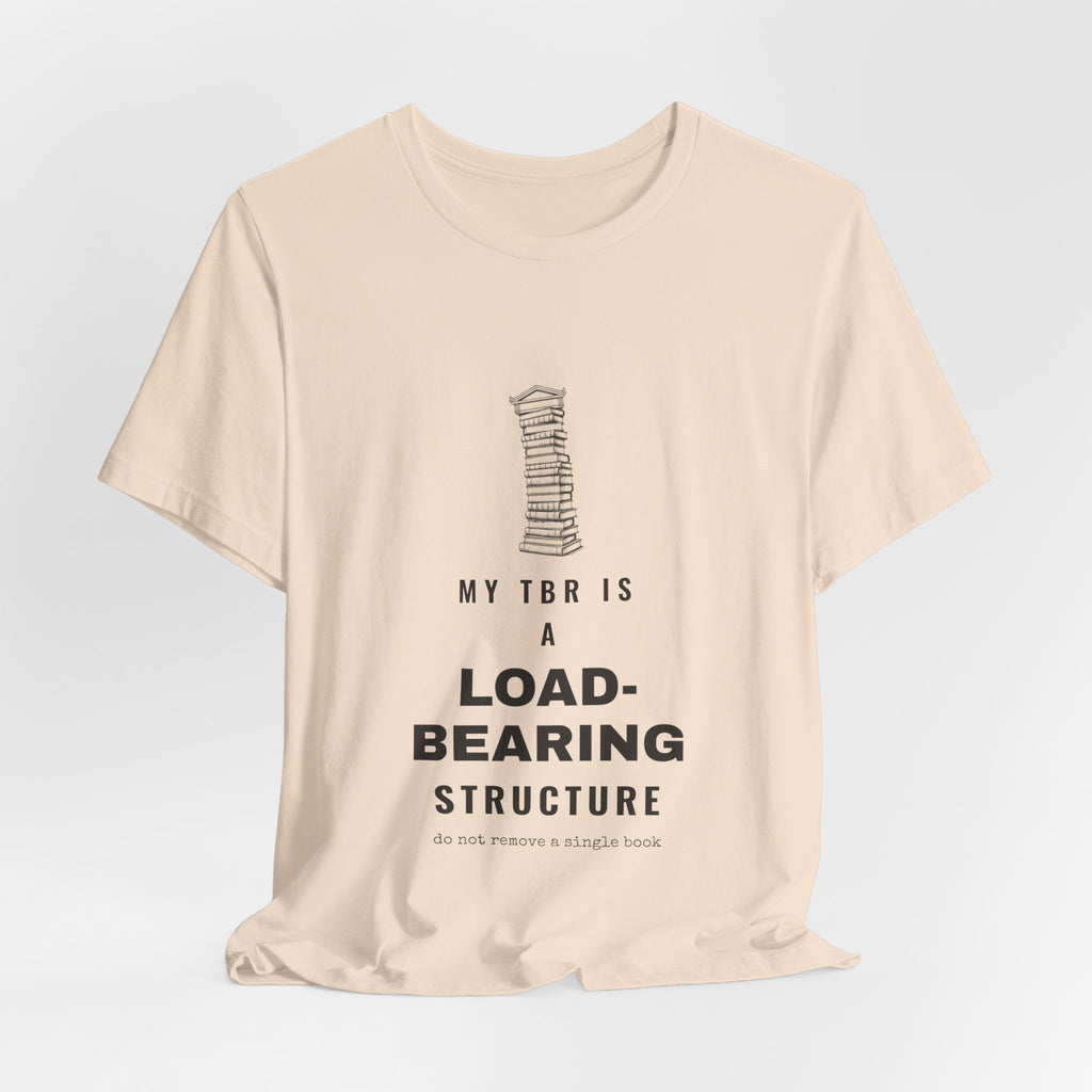 My TBR Is a Load-Bearing Structure T-Shirt