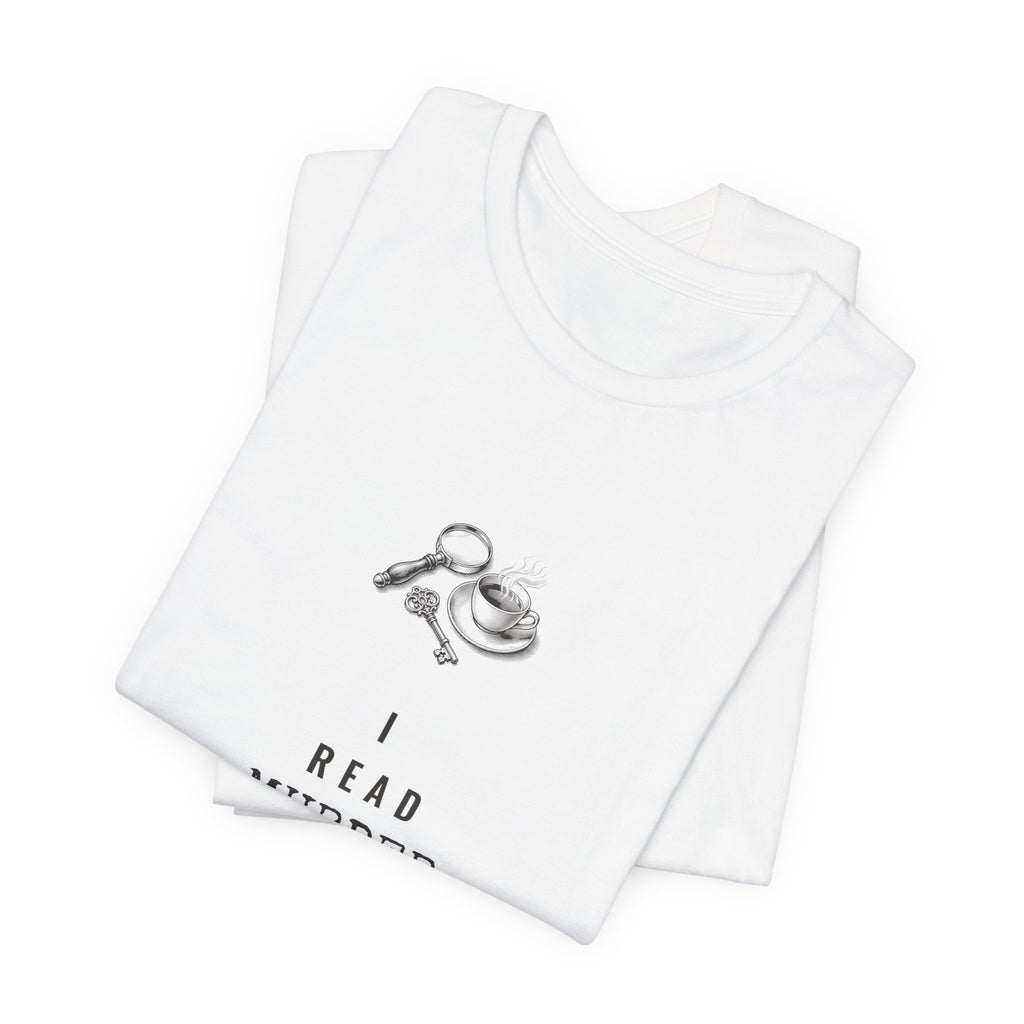 I Read Murder Mysteries to Relax T-Shirt