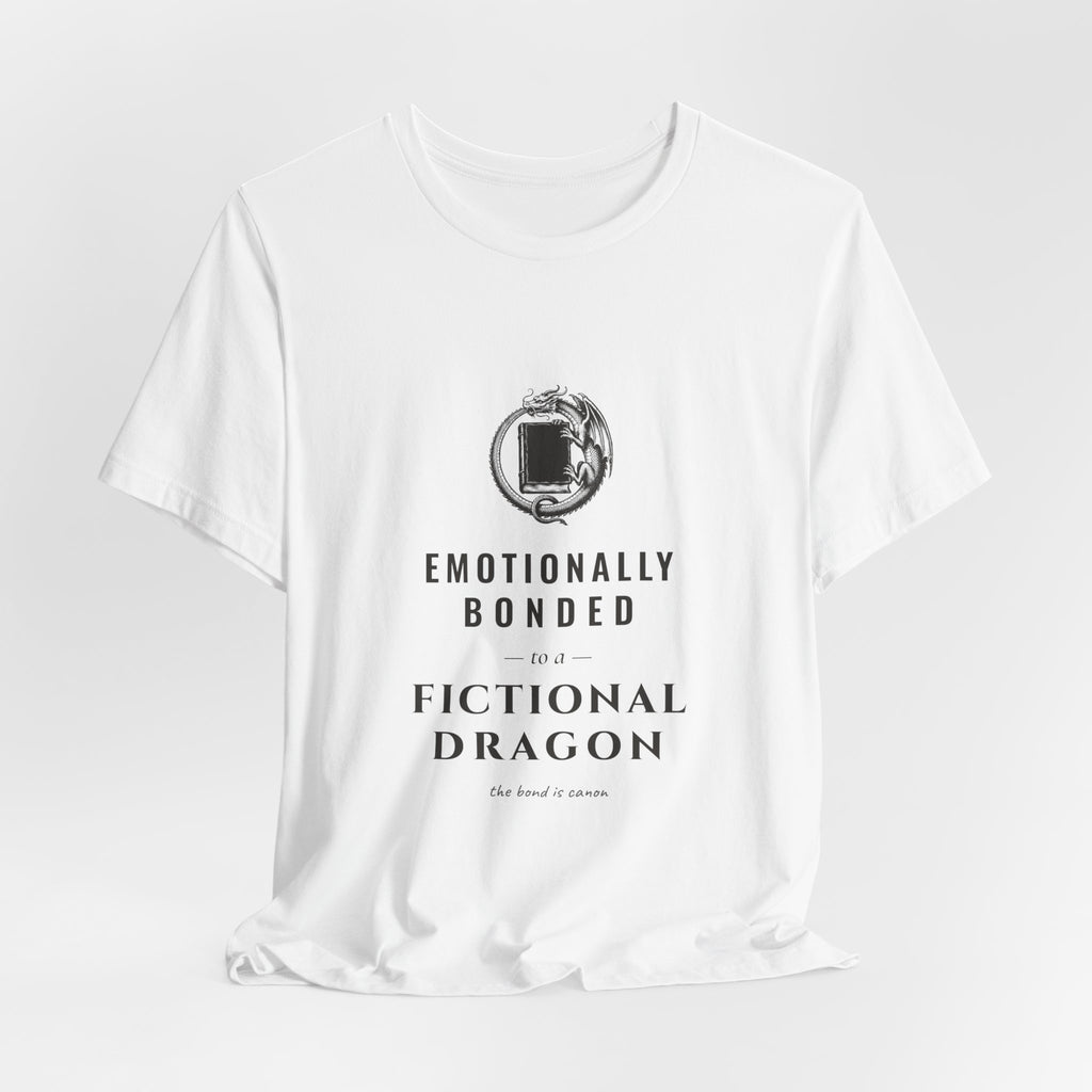 Emotionally Bonded to a Fictional Dragon T-Shirt