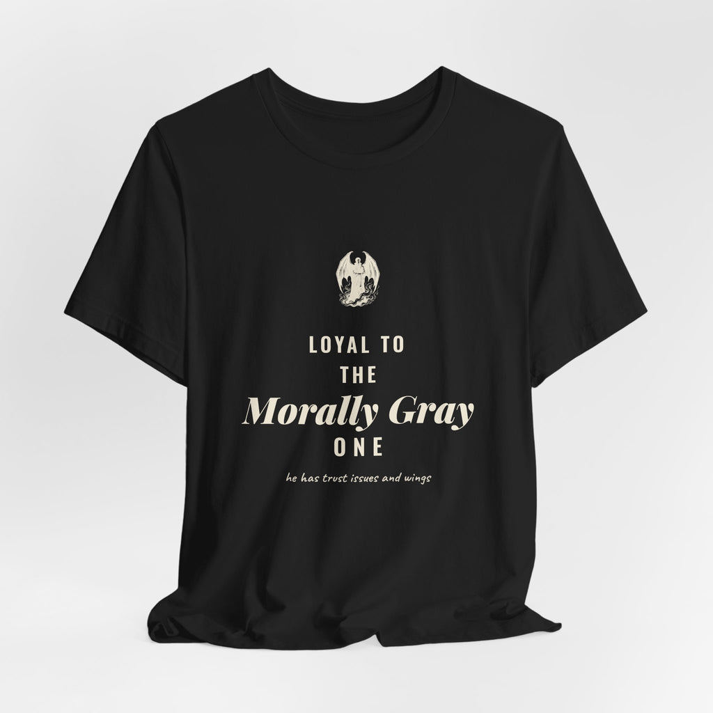 Loyal to the Morally Gray One T-Shirt