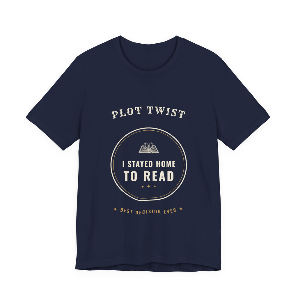 Plot Twist I Stayed Home to Read T-Shirt