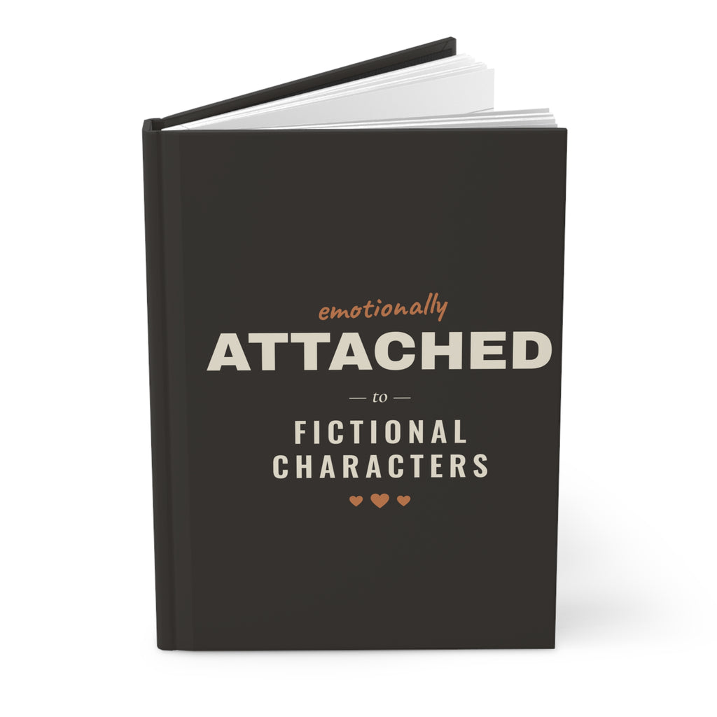 Emotionally Attached to Fictional Characters Hardcover Journal