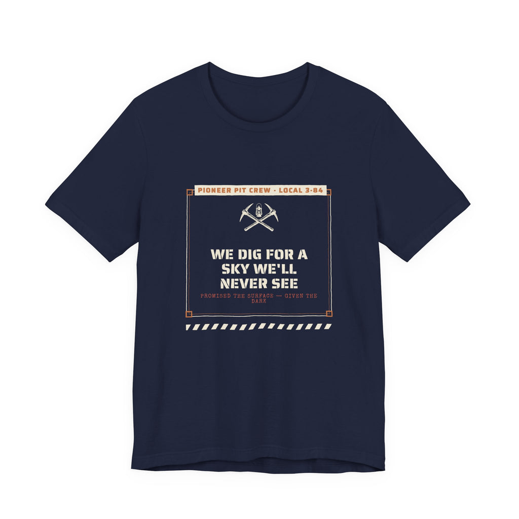 We Dig for a Sky We'll Never See T-Shirt