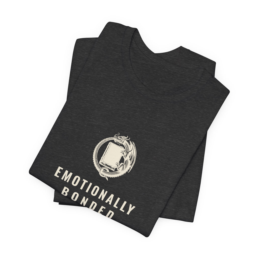 Emotionally Bonded to a Fictional Dragon T-Shirt
