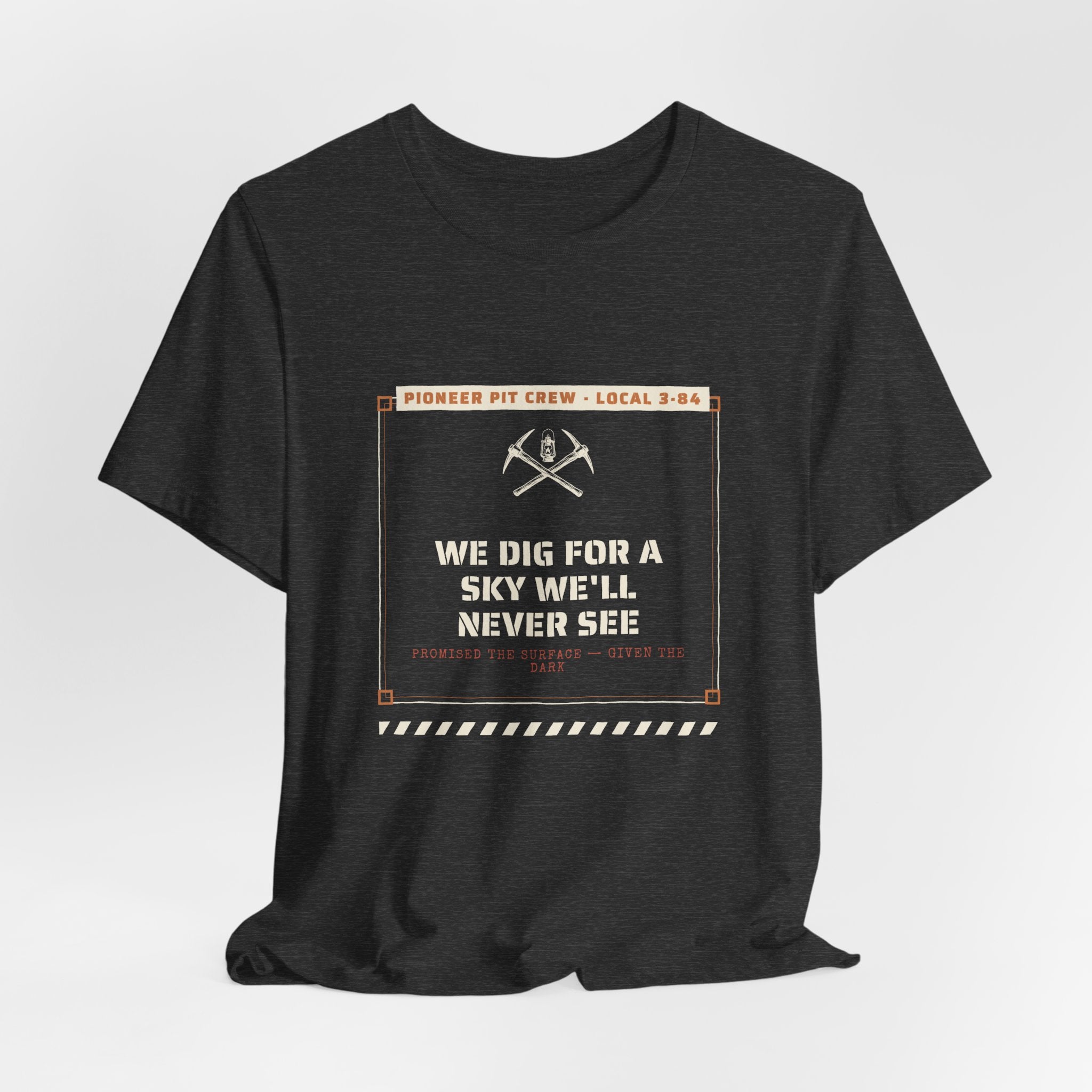 We Dig for a Sky We'll Never See T-Shirt