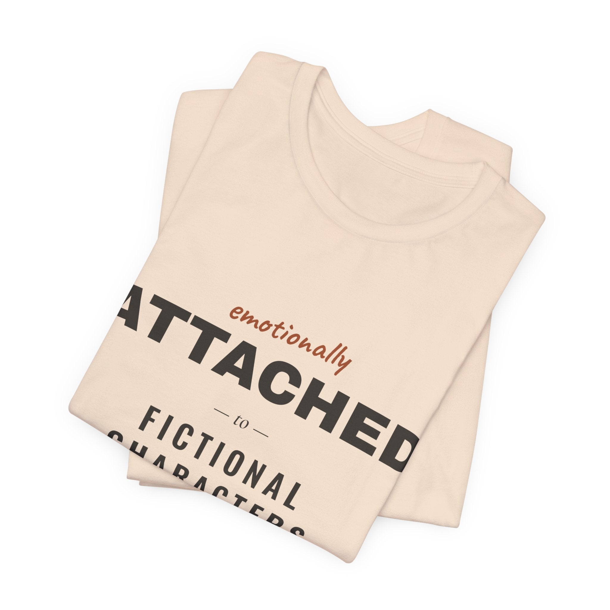 Emotionally Attached to Fictional Characters T-Shirt