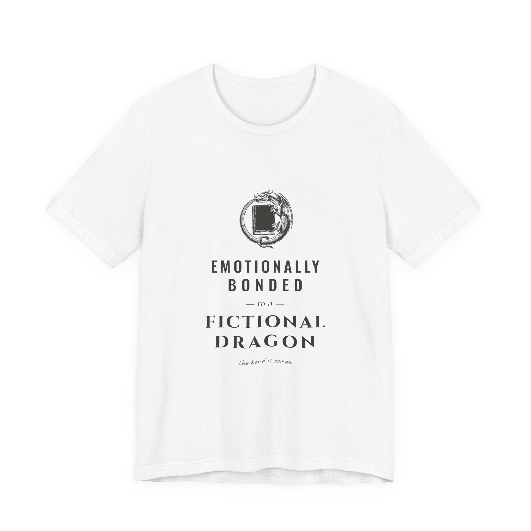 Emotionally Bonded to a Fictional Dragon T-Shirt