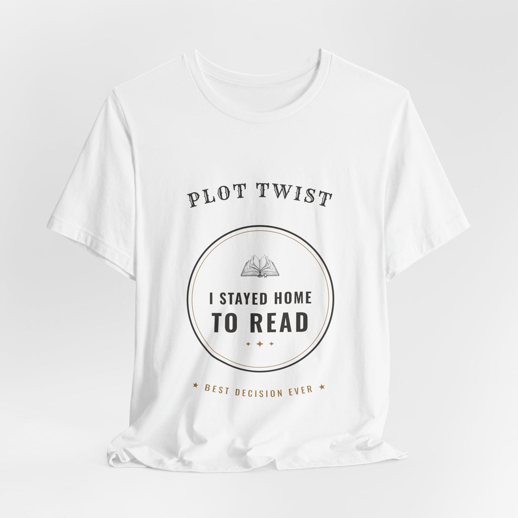 Plot Twist I Stayed Home to Read T-Shirt