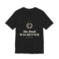 The Book Was Better T-Shirt