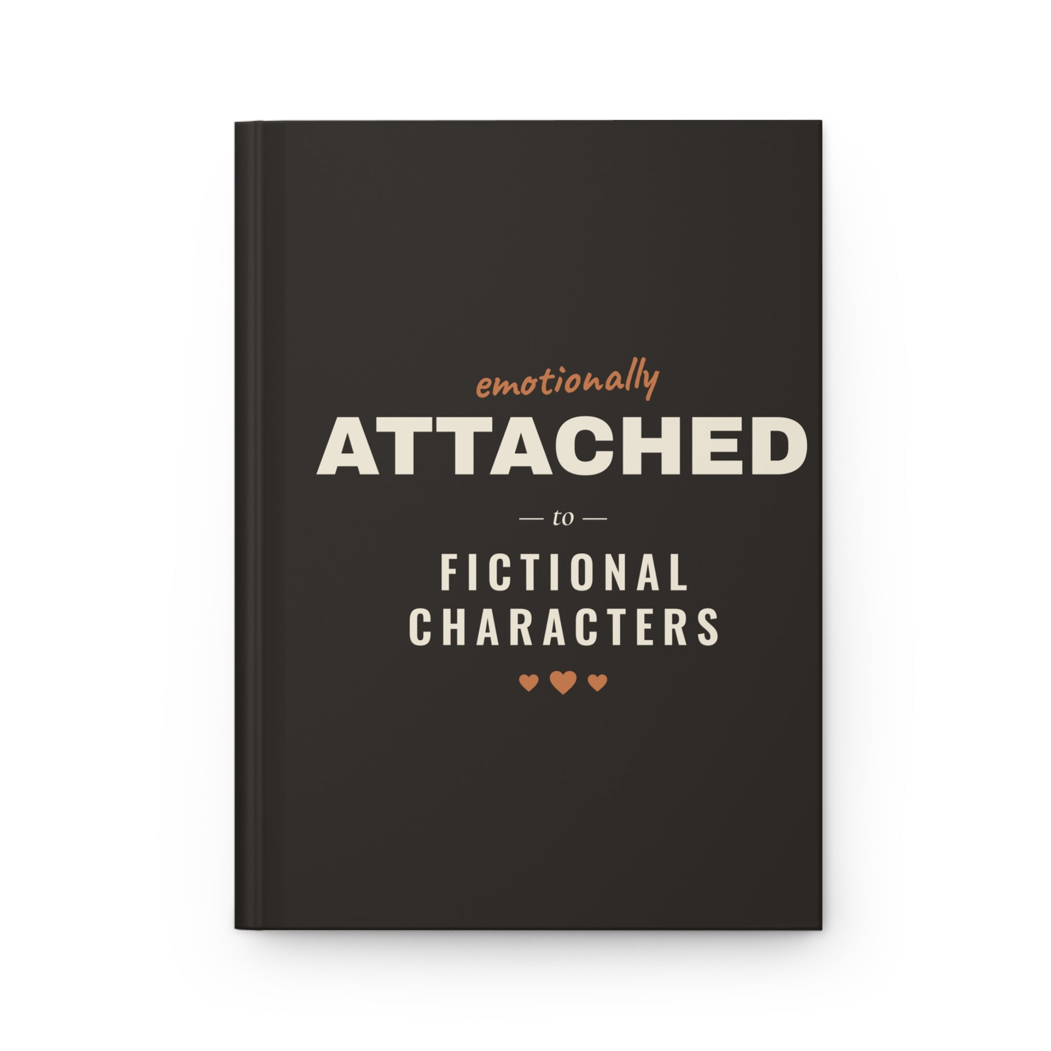 Emotionally Attached to Fictional Characters Hardcover Journal