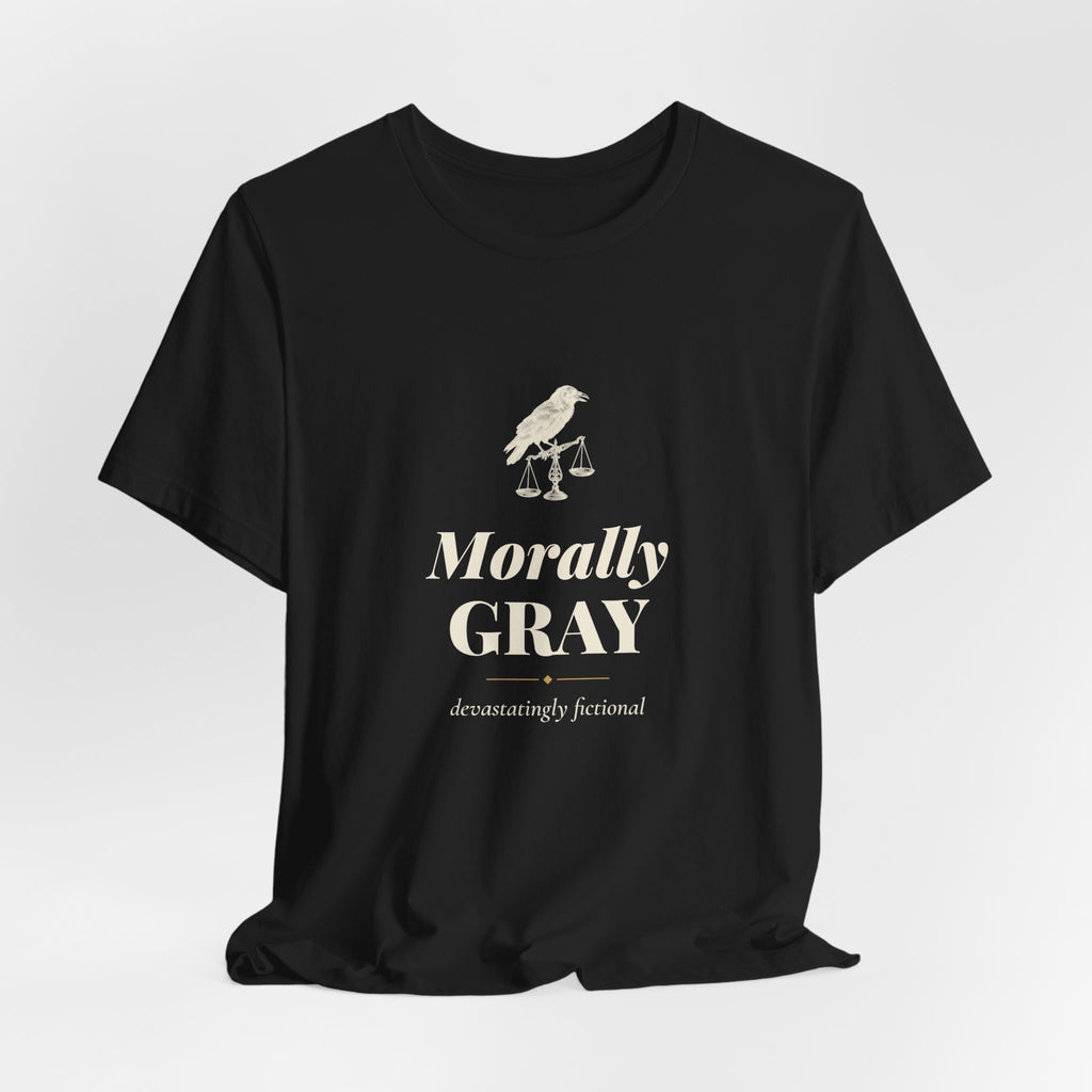 Morally Gray Devastatingly Fictional T-Shirt