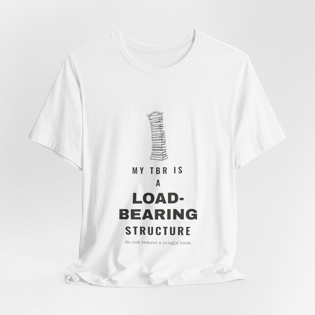 My TBR Is a Load-Bearing Structure T-Shirt