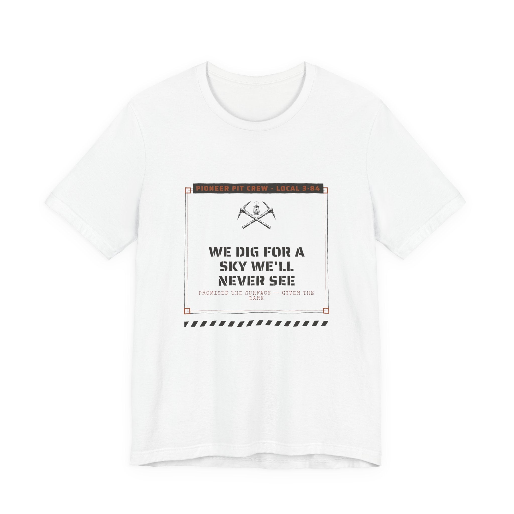 We Dig for a Sky We'll Never See T-Shirt