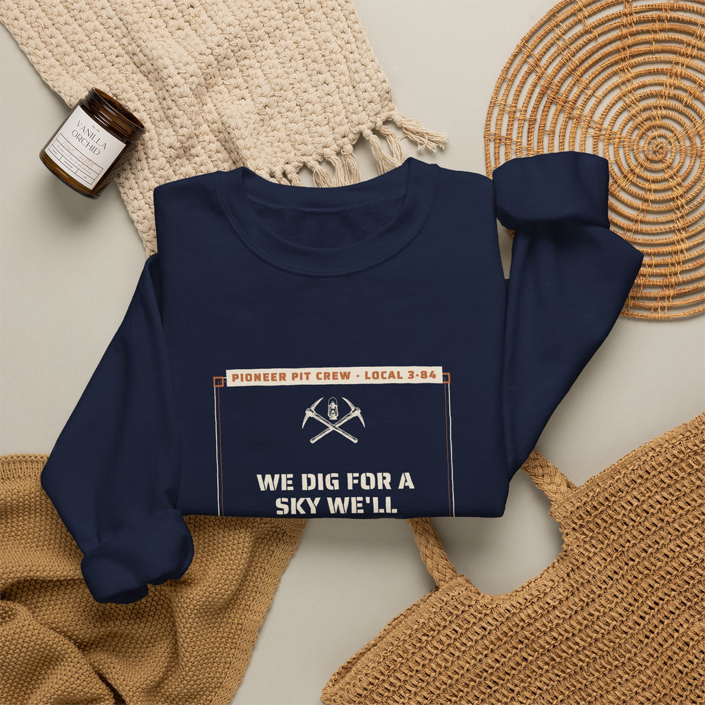 We Dig for a Sky We'll Never See Sweatshirt