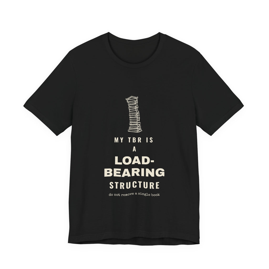 My TBR Is a Load-Bearing Structure T-Shirt