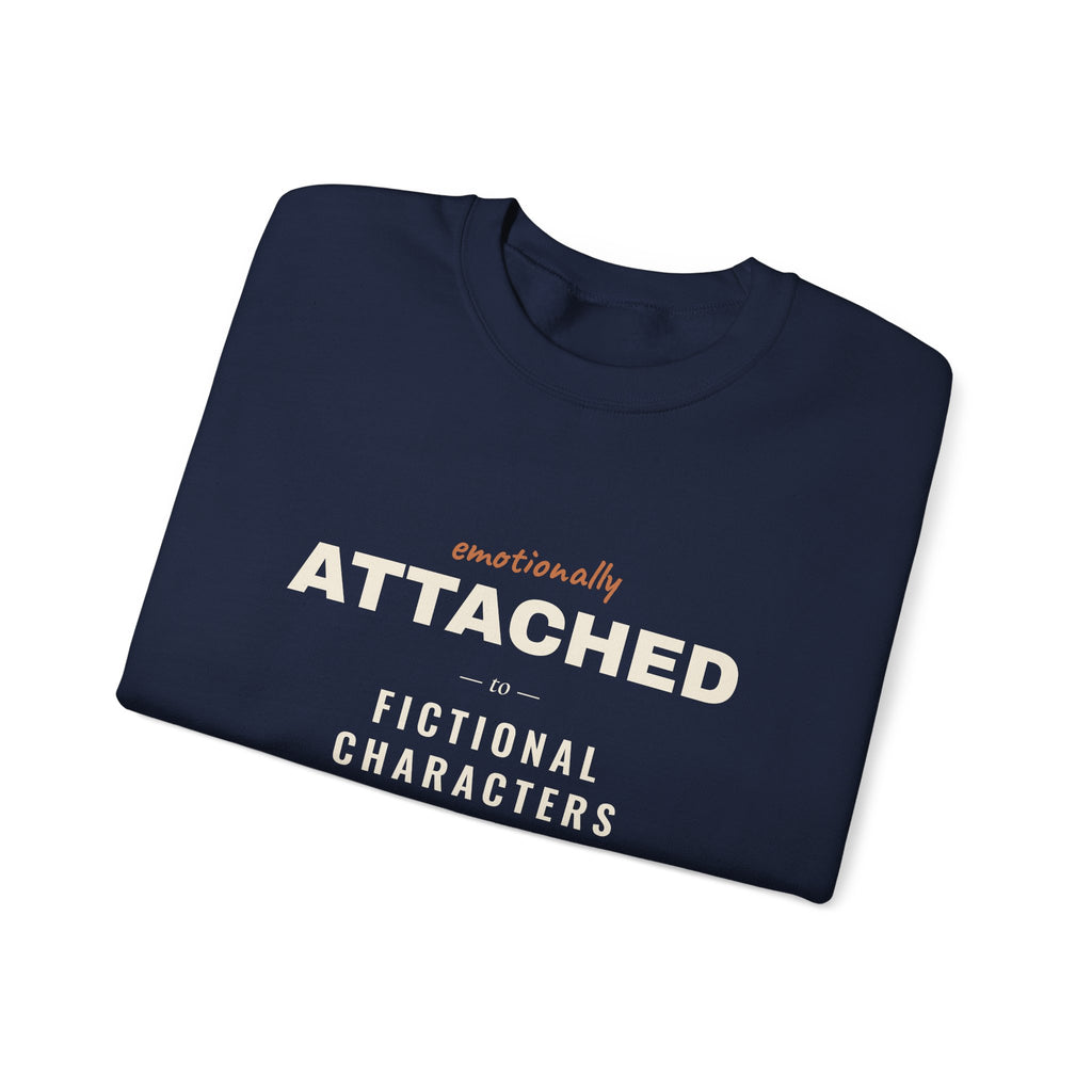 Emotionally Attached to Fictional Characters Sweatshirt