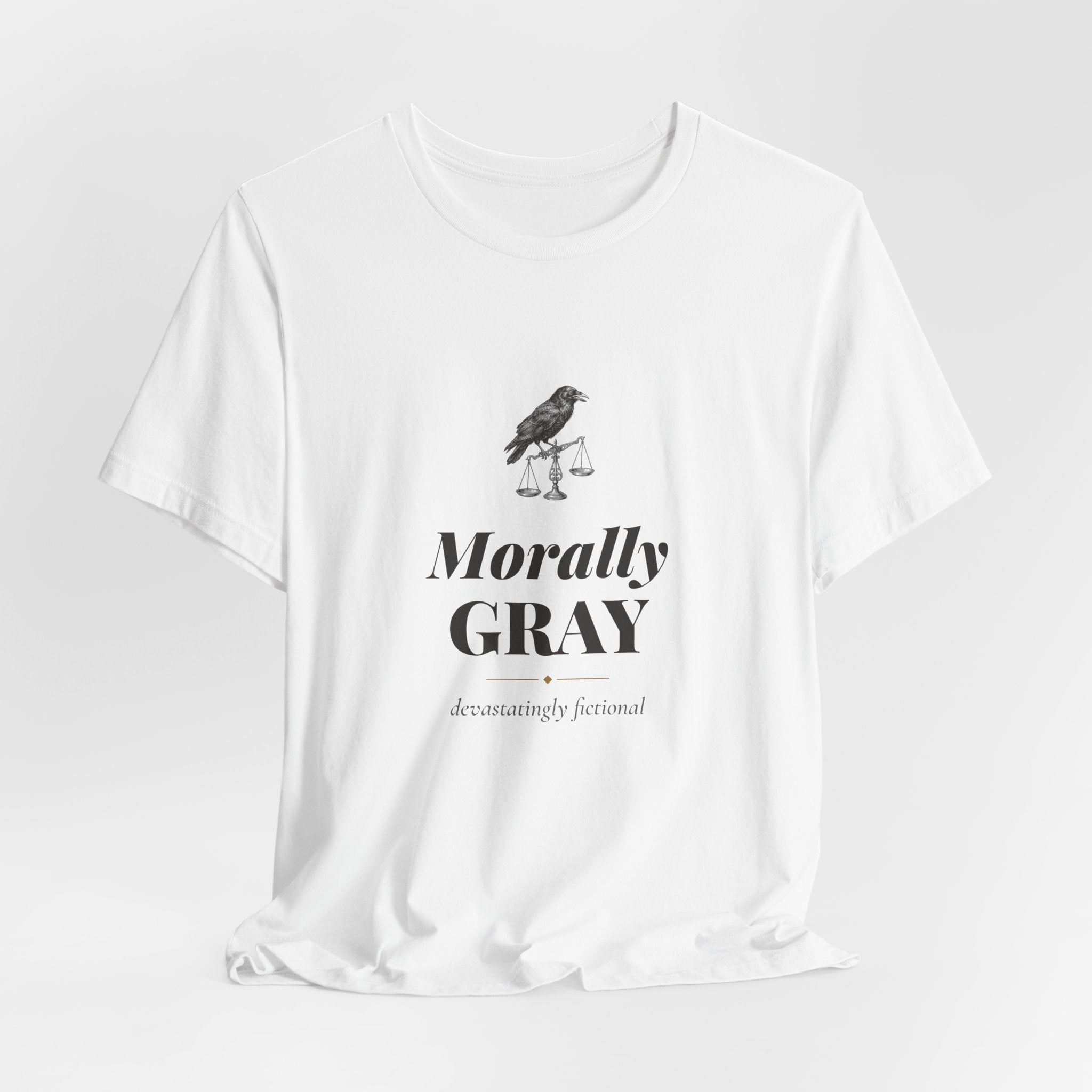 Morally Gray Devastatingly Fictional T-Shirt