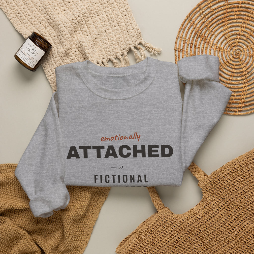 Emotionally Attached to Fictional Characters Sweatshirt