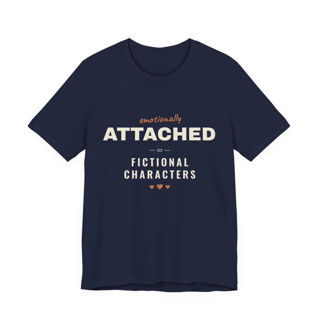 Emotionally Attached to Fictional Characters T-Shirt