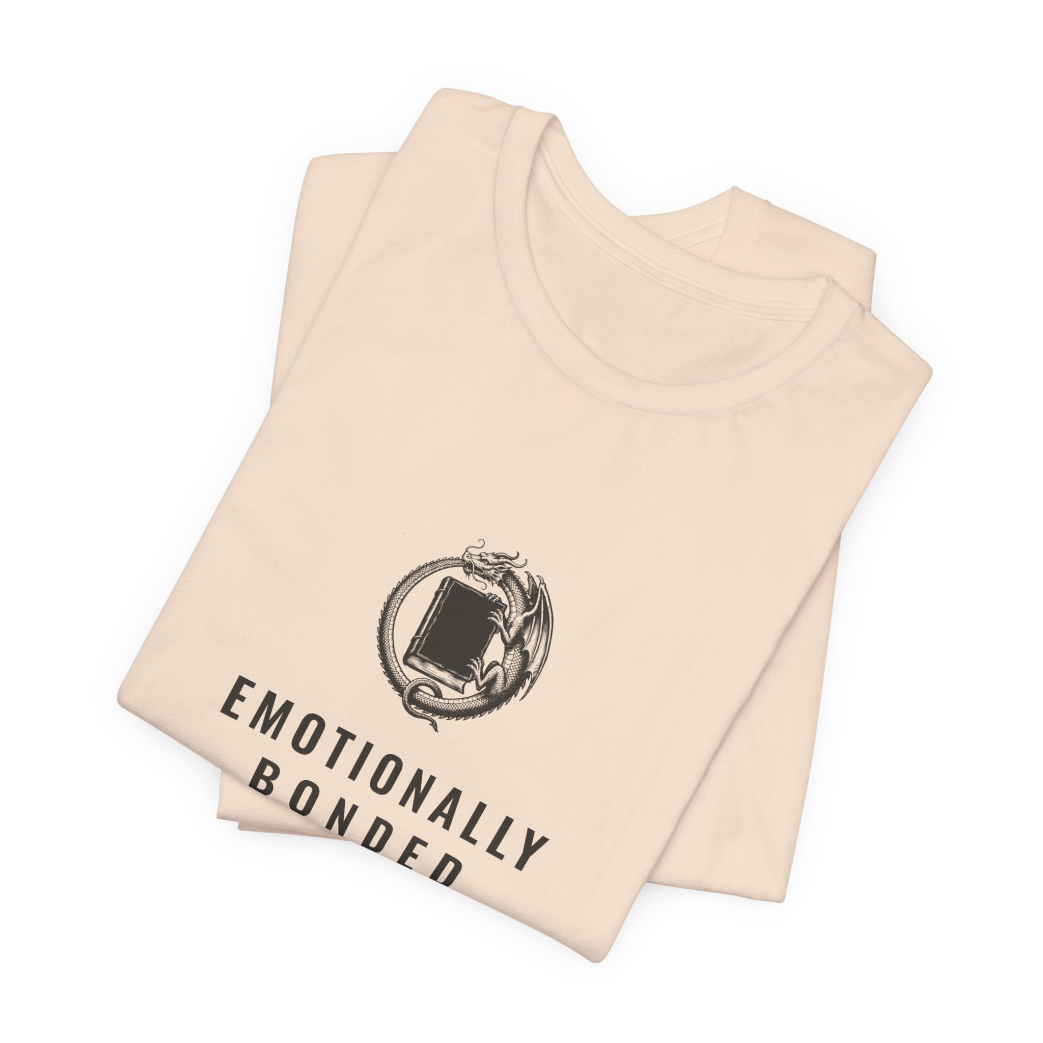 Emotionally Bonded to a Fictional Dragon T-Shirt