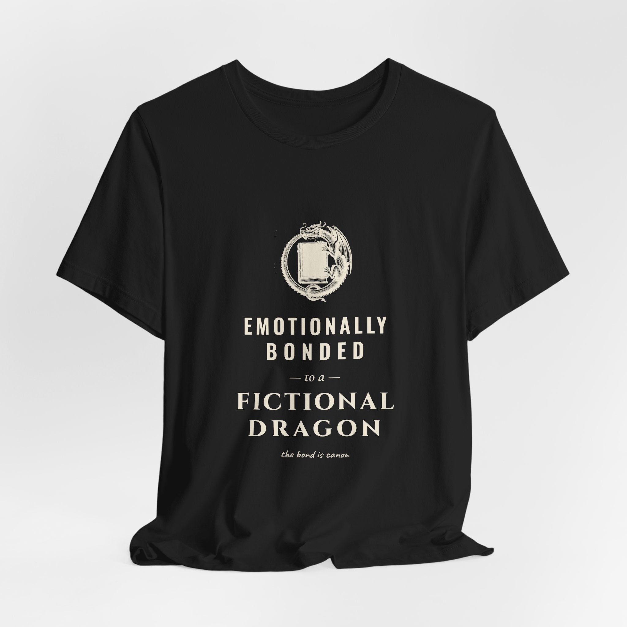 Emotionally Bonded to a Fictional Dragon T-Shirt