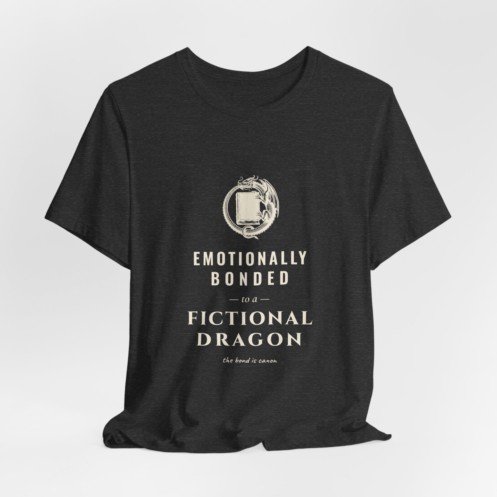 Emotionally Bonded to a Fictional Dragon T-Shirt